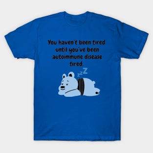 You haven’t been tired until you’ve been autoimmune disease tired (Light Blue) T-Shirt